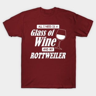 All I Need Is A Glass Of Wine And My Rottweiler T-Shirt